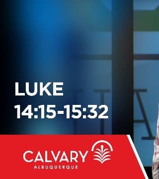 Skip Heitzig - Luke 14:15-15:32