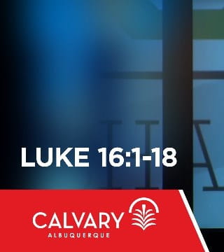 Skip Heitzig - Luke 16:1-18
