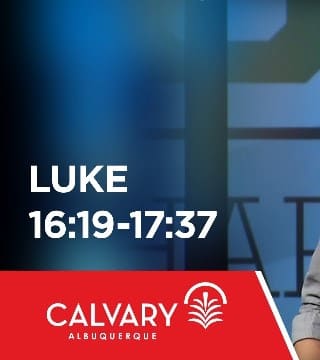 Skip Heitzig - Luke 16:19-17:37