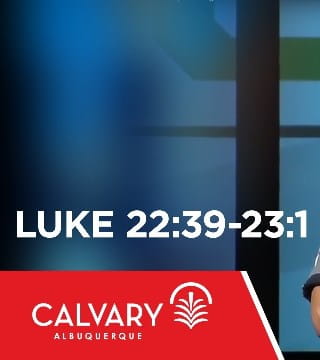 Skip Heitzig - Luke 22:39-23:1