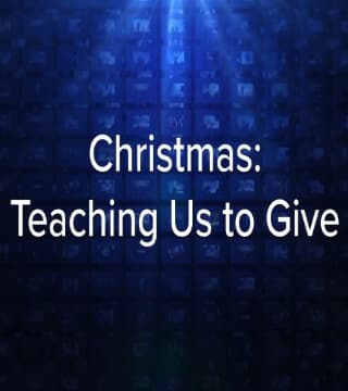 Charles Stanley - Christmas: Teaching Us to Give