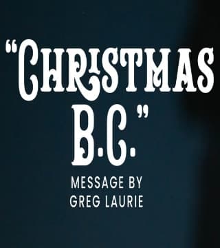 Greg Laurie - Christmas B.C.