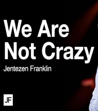 Jentezen Franklin - We Are Not Crazy