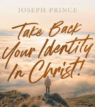 Joseph Prince - Take Back Your Identity In Christ