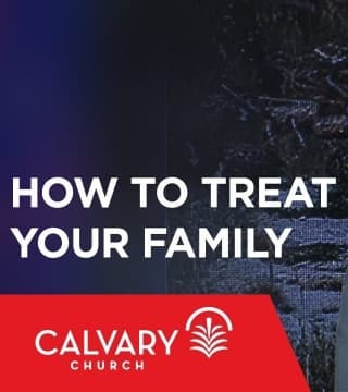 Skip Heitzig - How to Treat Your Family