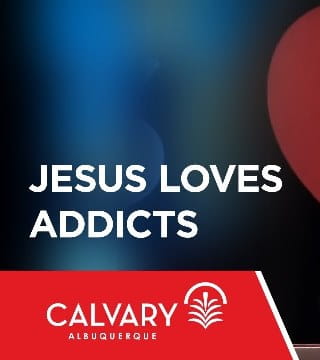 Skip Heitzig - Jesus Loves Addicts