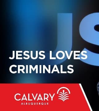 Skip Heitzig - Jesus Loves Criminals
