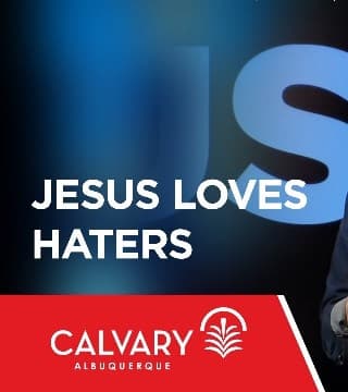 Skip Heitzig - Jesus Loves Haters