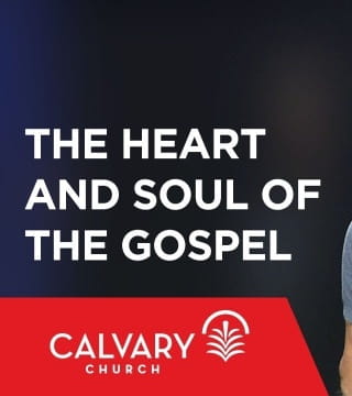 Skip Heitzig - The Heart and Soul of the Gospel
