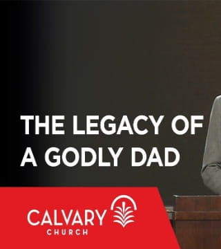 Skip Heitzig - The Legacy of a Godly Dad