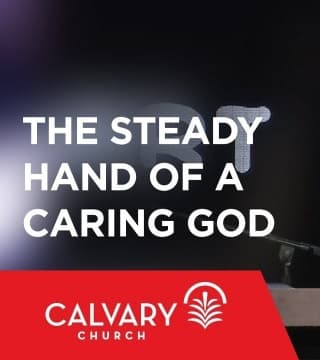 Skip Heitzig - The Steady Hand of a Caring God