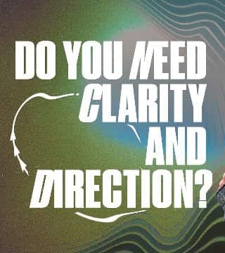 Steven Furtick - Do You Need Clarity And Direction?