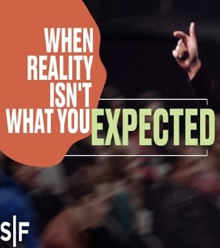 Steven Furtick - When Reality Isn't What You Expected
