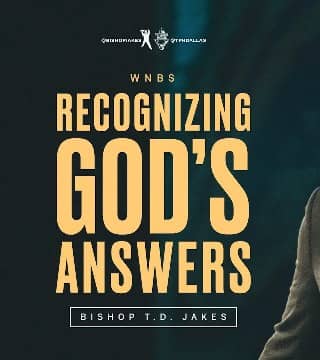 TD Jakes - Recognizing God's Answers