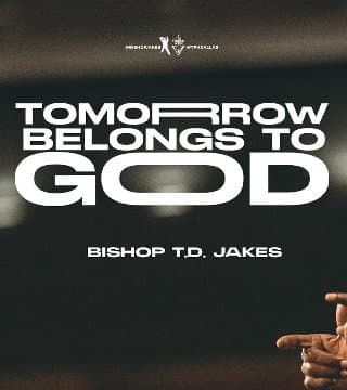 TD Jakes - Tomorrow Belongs to God