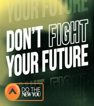 Steven Furtick - Don't Fight Your Future