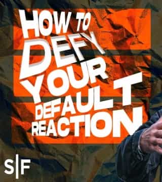Steven Furtick - How To Defy Your Default Reaction