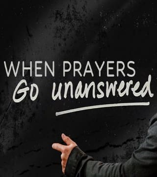 Steven Furtick - When Prayers Go Unanswered