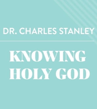 Charles Stanley - Knowing Holy God