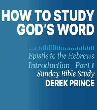 Derek Prince - How To Read God's Word