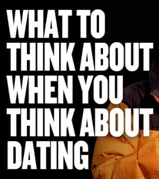 Levi Lusko - What To Think About When You Think About Dating?