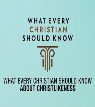 Robert Jeffress - What Every Christian Should Know About Christlikeness