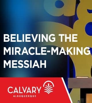 Skip Heitzig - Believing the Miracle-Making Messiah
