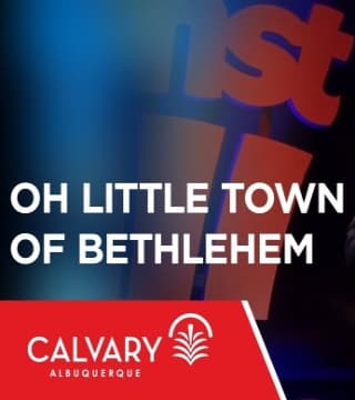 Skip Heitzig - Oh Little Town of Bethlehem
