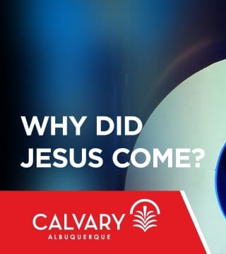 Skip Heitzig - Why Did Jesus Come?