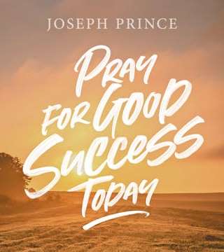 Joseph Prince - Pray For Good Success Today