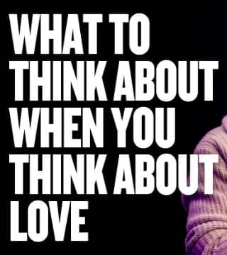 Levi Lusko - What To Think About When You Think About Love