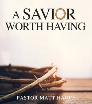 Matt Hagee - A Savior Worth Having