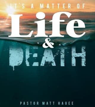 Matt Hagee - It's a Matter of Life and Death