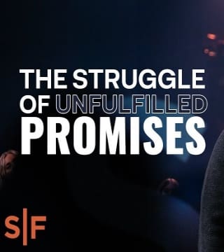 Steven Furtick - The Struggle Of Unfulfilled Promises