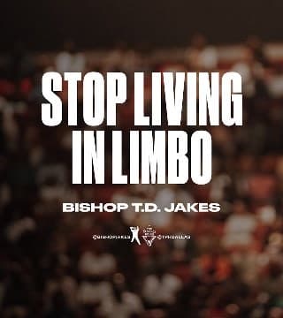 TD Jakes - Stop Living In Limbo