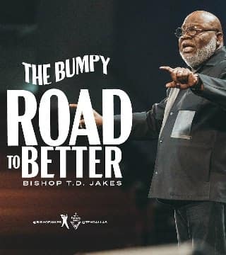 TD Jakes - The Bumpy Road to Better