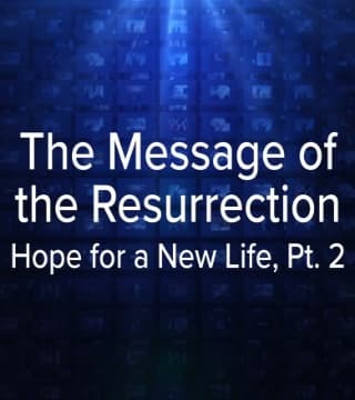 Charles Stanley - The Message of the Resurrection