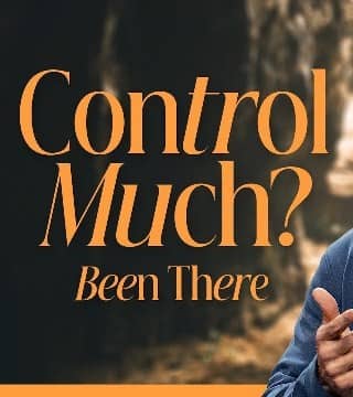 Craig Groeschel - Stop Controlling That (Why Your Illusion of Control Isn't Working)