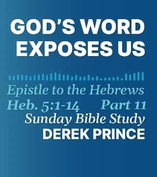 Derek Prince - God's Word Exposes Us