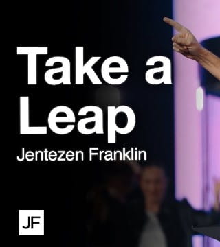 Jentezen Franklin - Take A Leap