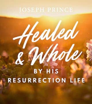 Joseph Prince - Healed And Whole By His Resurrection Life