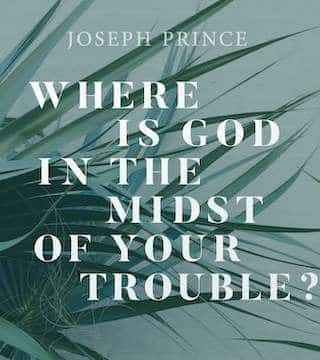 Joseph Prince - Where Is God In The Midst Of Your Trouble?