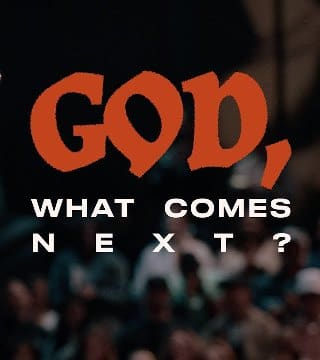 Steven Furtick - God, What Comes Next?