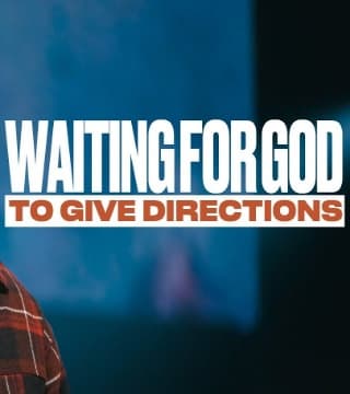 Steven Furtick - Waiting For God To Give Directions