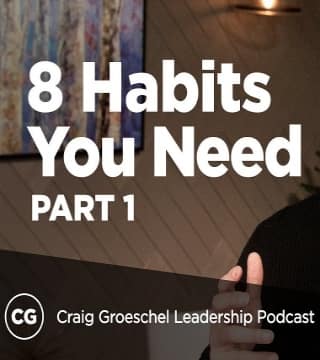 Craig Groeschel - 8 Habits of Great Leaders - Part 1