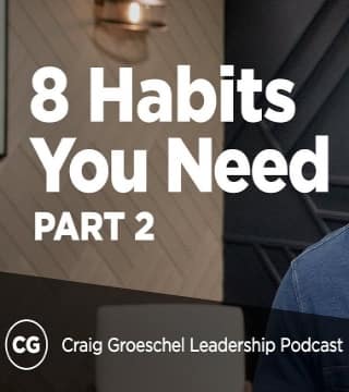 Craig Groeschel - 8 Habits of Great Leaders - Part 2
