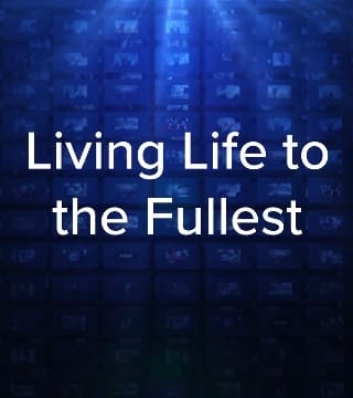 Charles Stanley - Living Life to the Fullest
