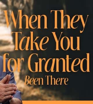 Craig Groeschel - When They Take You For Granted