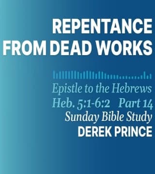 Derek Prince - Repentance From Dead Works