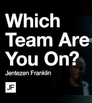 Jentezen Franklin - Which Team Are You On?